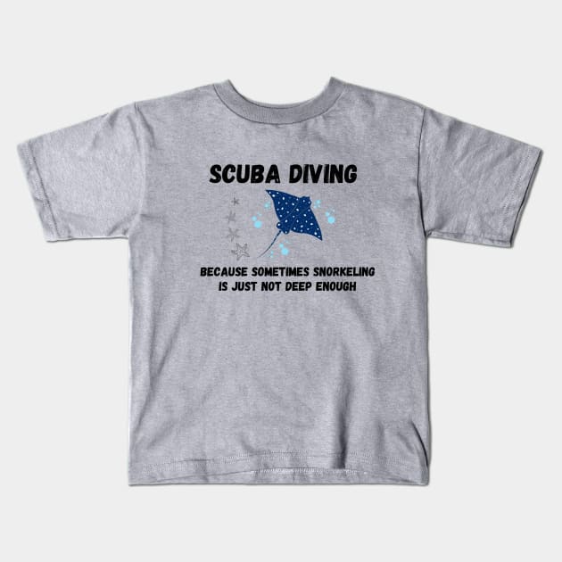 Scuba diving: because sometimes snorkeling is just not deep enough Kids T-Shirt by Punderful Adventures